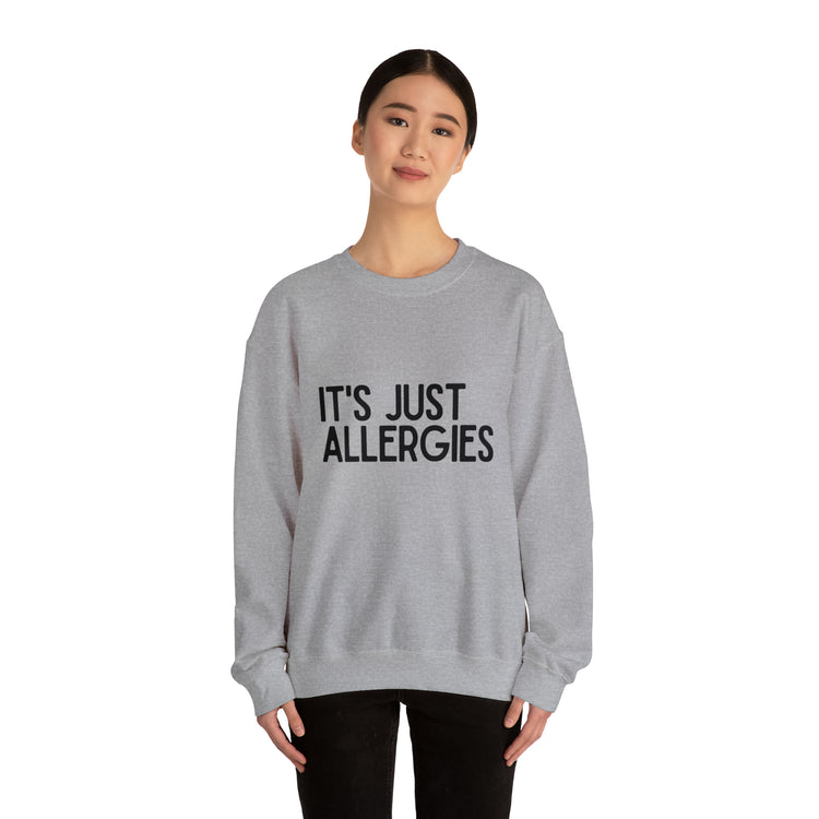 Hilarious Just Allergies Sarcastic Patients Sarcasm Puns Line Unisex Crewneck Sweatshirt