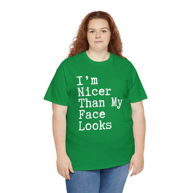 Shirt Funny I'm Nicer Than My Face Sassy Attitude and Personality T-Shirt Unisex Heavy Cotton Tee