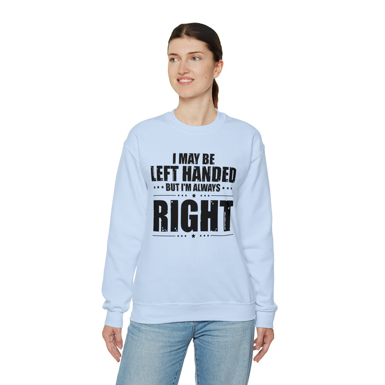 Novelty Left Handed But I'm Right Sarcasm Humorous Unisex Crewneck Sweatshirt