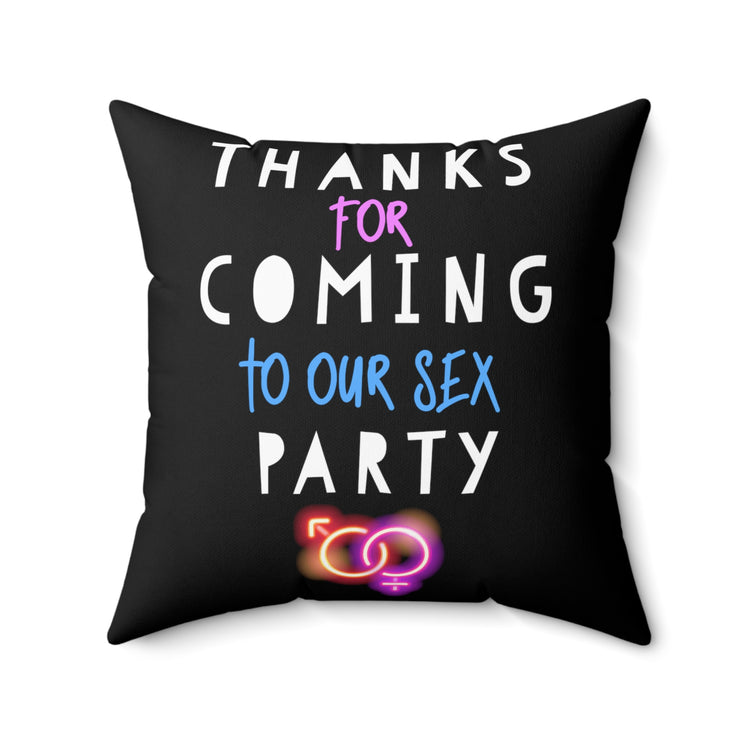 Thanks For Coming Into Our Sex Party Funny Gender Reveal Spun Polyester Square Pillow