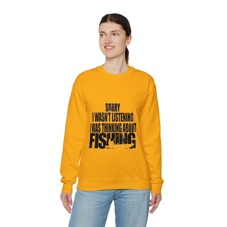 I Wasnt Listening Was Thinking About Fishing Unisex Crewneck Sweatshirt