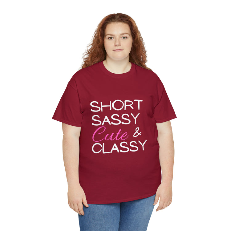 Shirt Funny Short Sassy Cute And Classy Comfortable Empowering Feminine Fashionable T-Shirt Unisex Heavy Cotton Tee