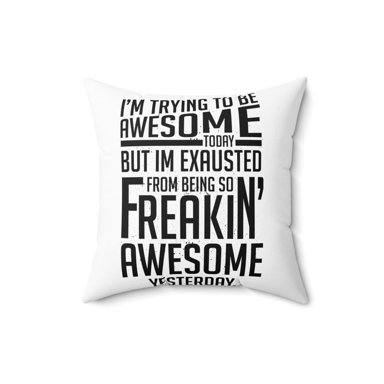 Hilarious Awesome Today Inspirational Motivative Sayings Spun Polyester Square Pillow