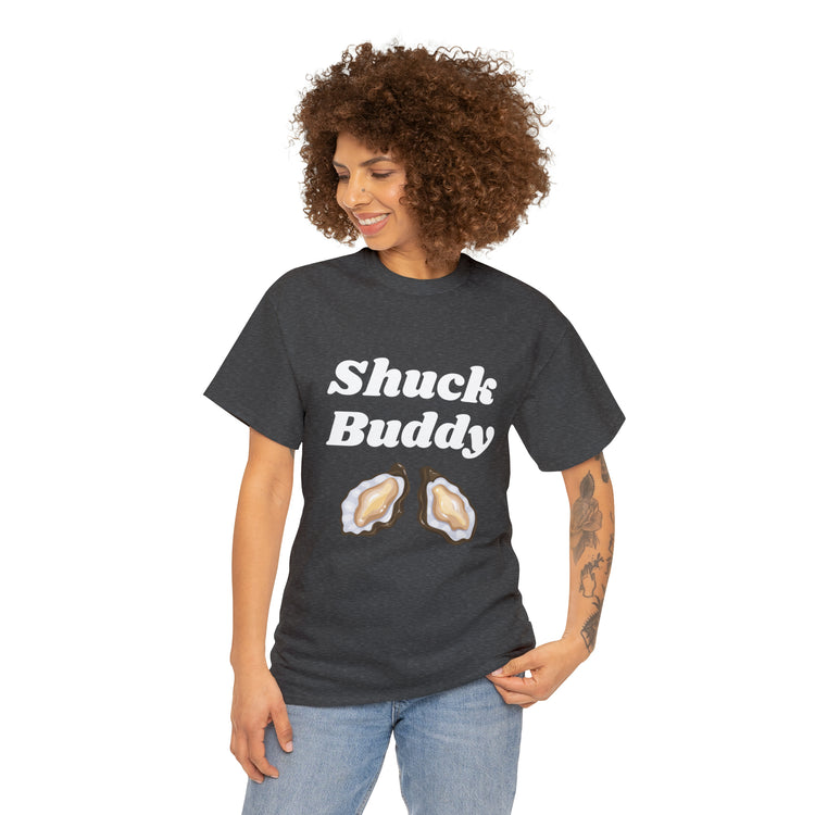 Shirt Funny Shuck Oysters Buddies Foodie Gags Seafood Cooking Novelty Culinary Shellfish T-Shirt Unisex Heavy Cotton Tee