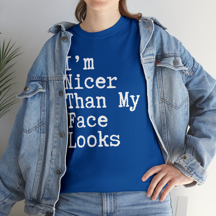 Shirt Funny I'm Nicer Than My Face Sassy Attitude and Personality T-Shirt Unisex Heavy Cotton Tee