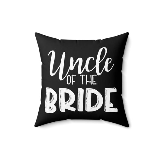 Uncle Of The Bride Wedding Bachelorette Party Gift for him Spun Polyester Square Pillow