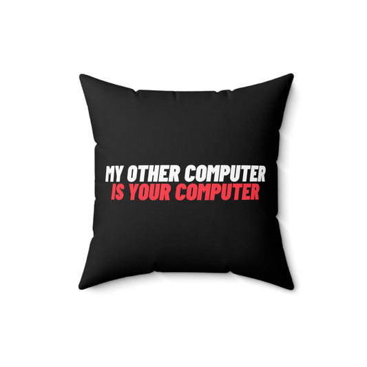 Novelty My Other Computer Is Your Computer Hilarious Professional Hackers Spun Polyester Square Pillow