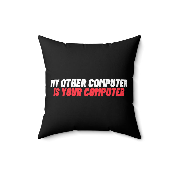 Novelty My Other Computer Is Your Computer Hilarious Professional Hackers Spun Polyester Square Pillow