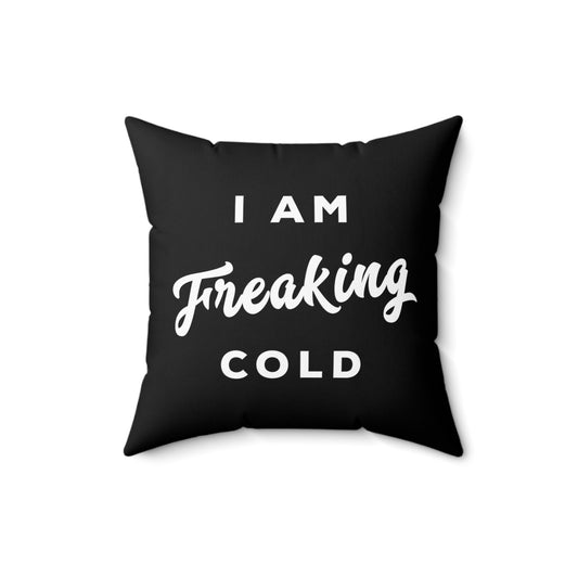 I Am Freaking Cold Funny Hoodie Sweater Weather Spun Polyester Square Pillow