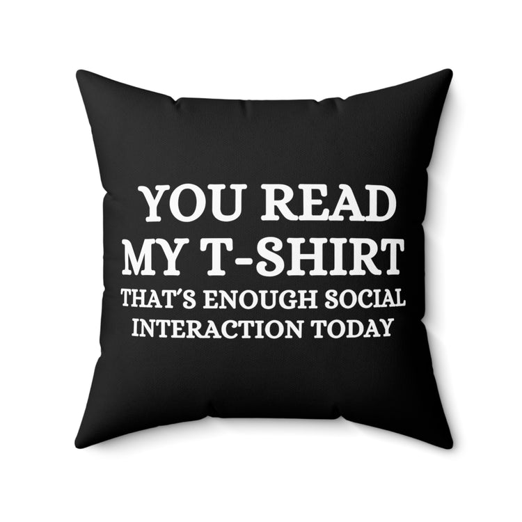 Funny Read My Interaction Interacting Sarcastic Communication Socializing Enthusiast Spun Polyester Square Pillow