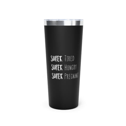 Super Tired Super Hungry Super Pregnant Future Copper Vacuum Insulated Tumbler, 22oz