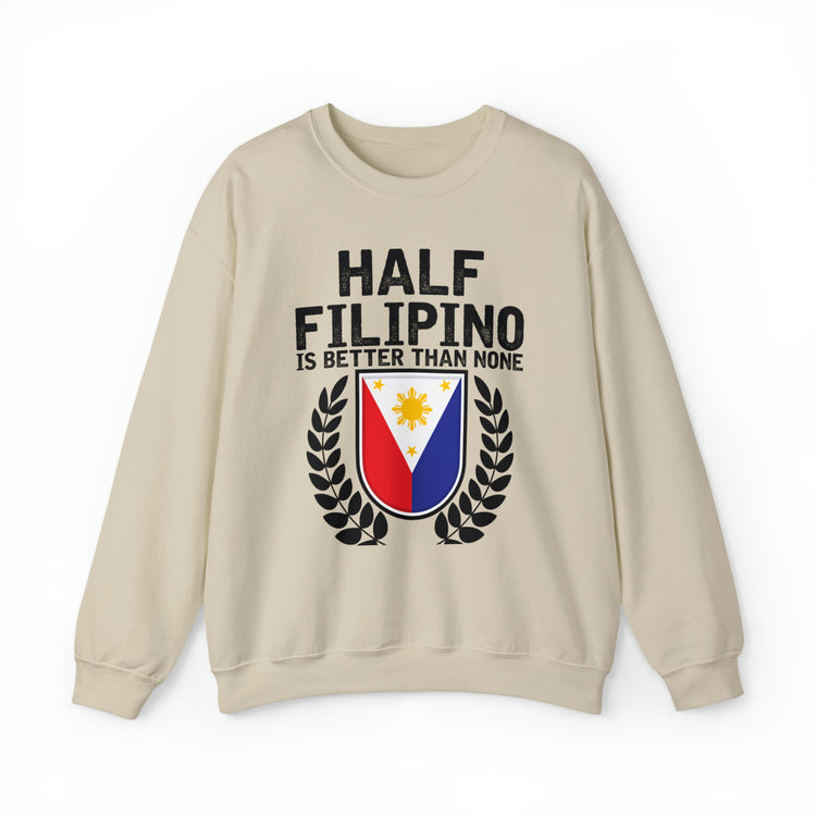 Novelty Half Filipino Is Betters Than None Pinoy Pride Lover Unisex Crewneck Sweatshirt