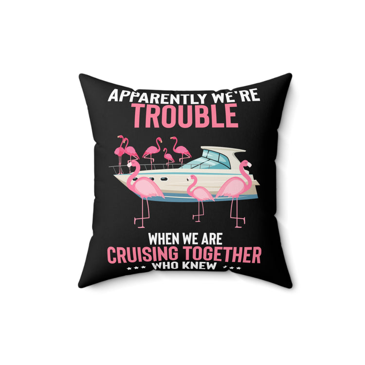 Hilarious Apparently We're Cruising Leisure Flamingos Yacht Ease Spun Polyester Square Pillow