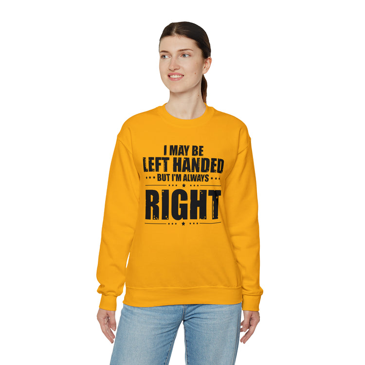 Novelty Left Handed But I'm Right Sarcasm Humorous Unisex Crewneck Sweatshirt