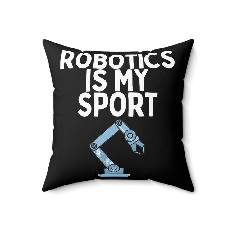 Funny Robotics Isn't Sporty Professors Sarcastic Novelty Computer Engineers  Spun Polyester Square Pillow