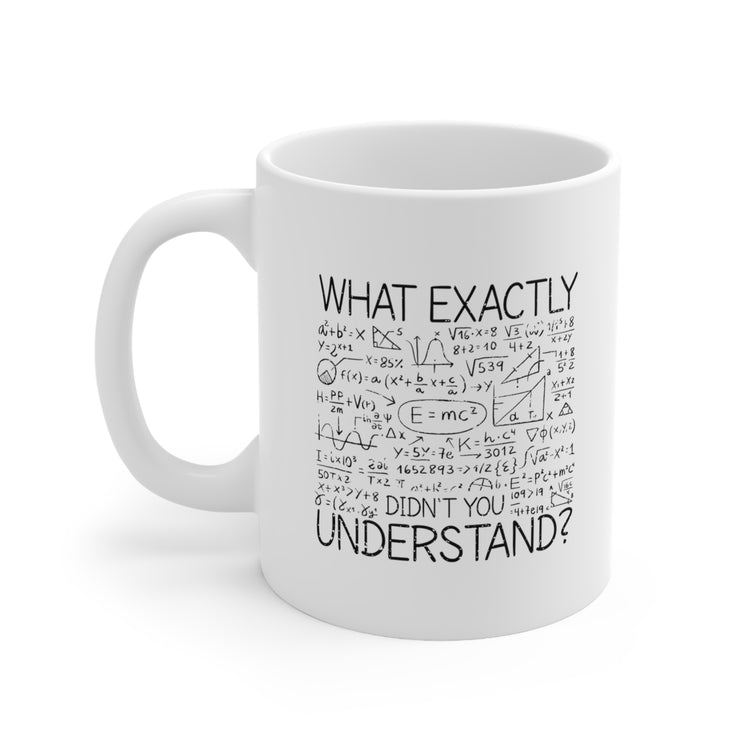 what exactly didn't you understand Ceramic Mug 11oz