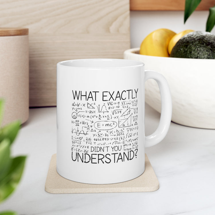 what exactly didn't you understand Ceramic Mug 11oz