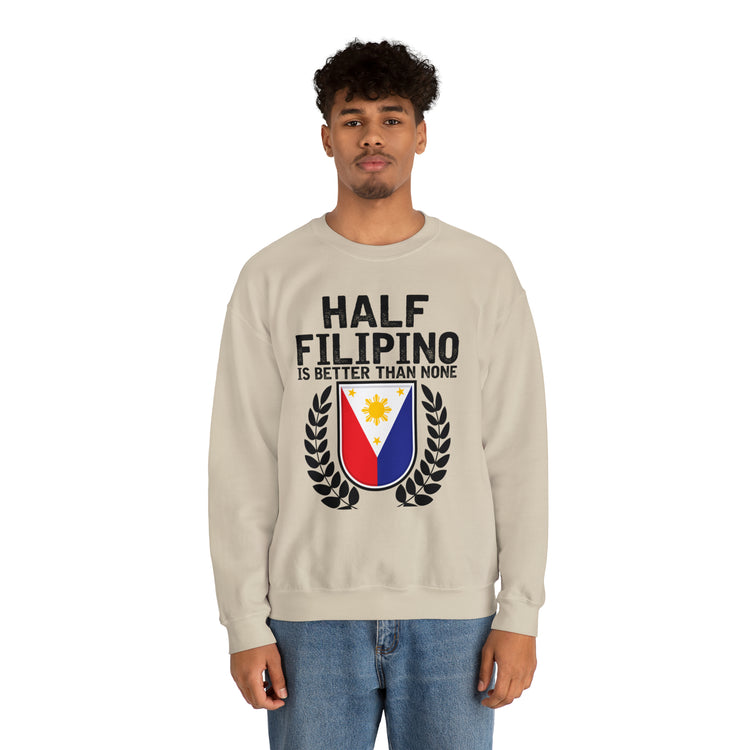 Novelty Half Filipino Is Betters Than None Pinoy Pride Lover Unisex Crewneck Sweatshirt