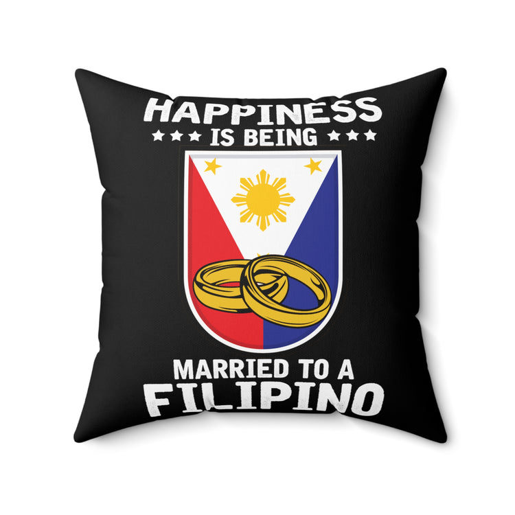 Humorous Happiness Is Married To Filipino Asian Wife Spun Polyester Square Pillow