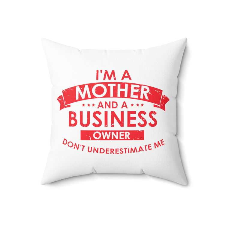 Inspirational Hardworking Mothers Uplifting Positive Sayings Motivational Entrepreneurs Spun Polyester Square Pillow