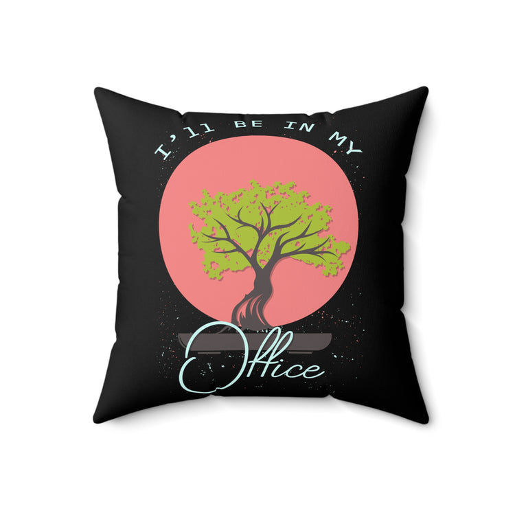 Hilarious My Office Planting Trees Environment Gardener Tillage Horticulturing Spun Polyester Square Pillow