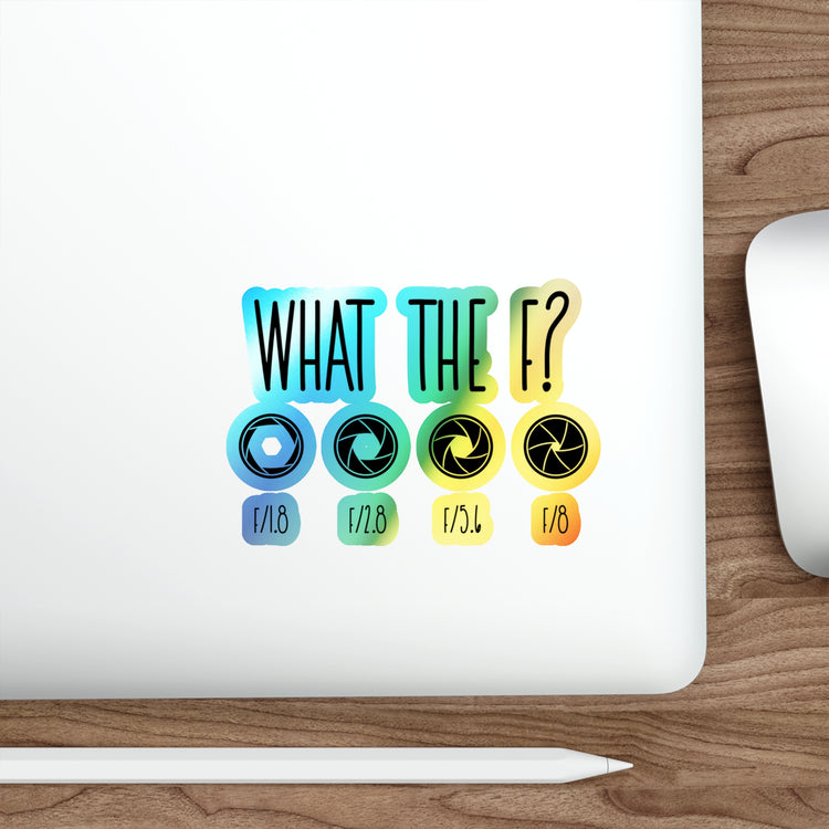 What The F? Funny Photographer Videographer Holographic Die-cut Stickers