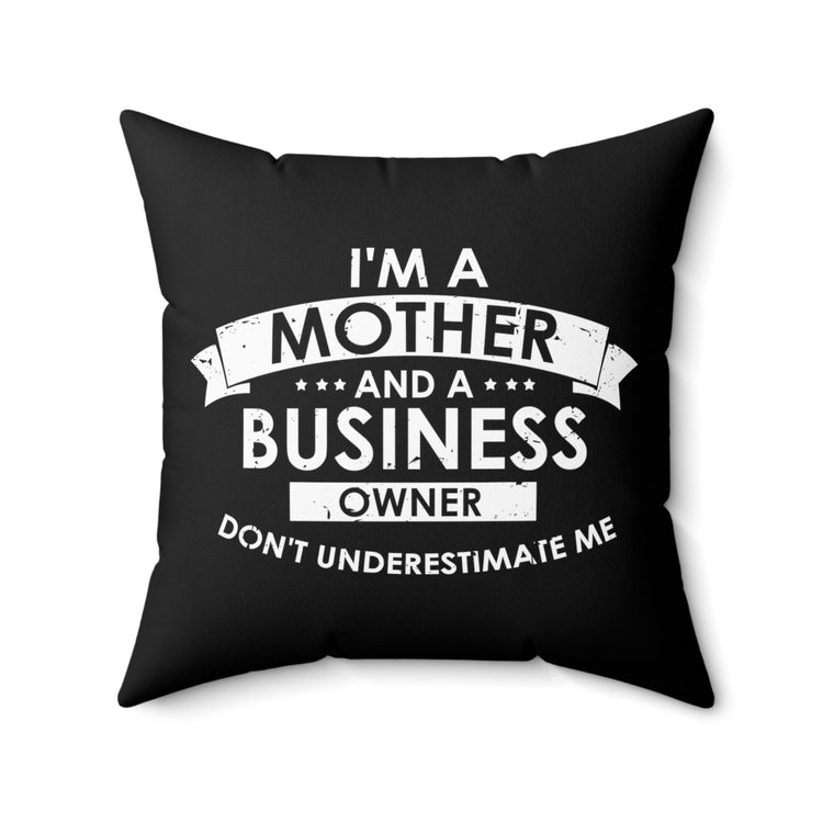 Inspirational Hardworking Mothers Uplifting Positive Sayings Motivational Entrepreneurs Spun Polyester Square Pillow