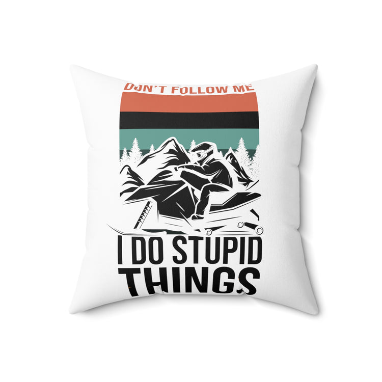 Hilarious Don't Follow Do Stupid's Thing Snowmobile Love Spun Polyester Square Pillow