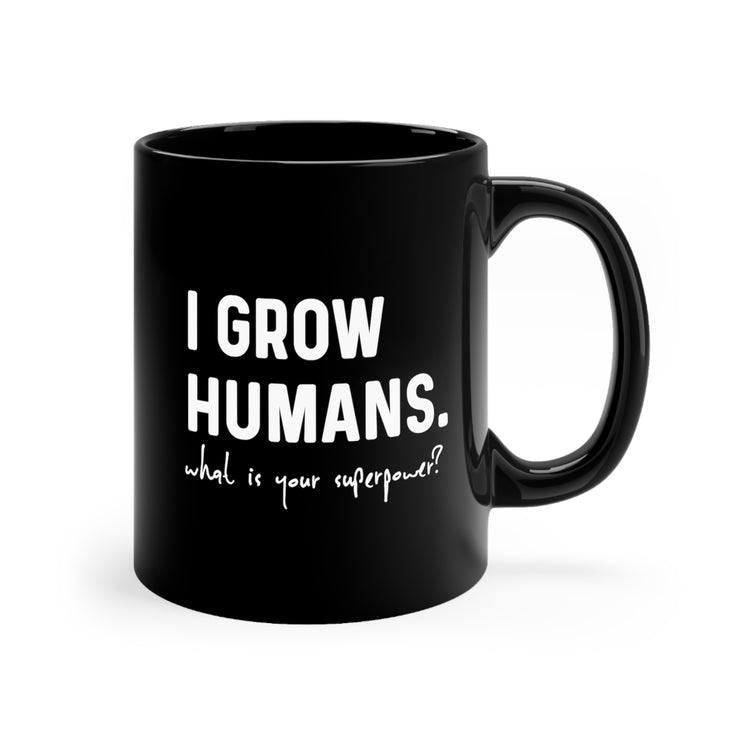 I Grow Humans What Is Your Superpower? Future Mom Black mug 11oz