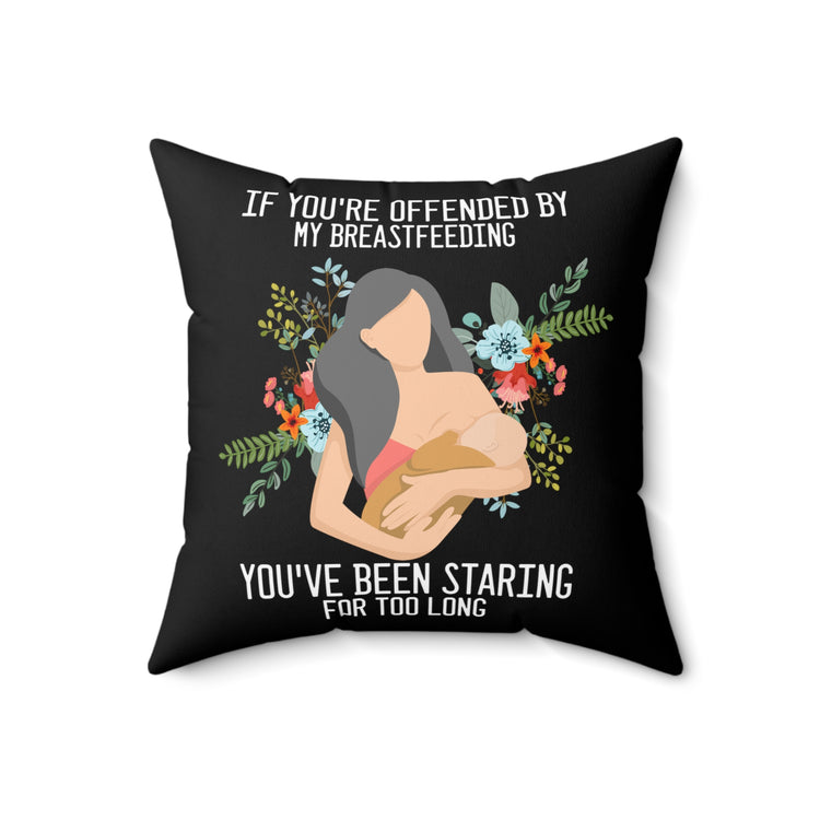 Novelty If Your Offended By My Breastfeeding Lactating  Slogan Spun Polyester Square Pillow