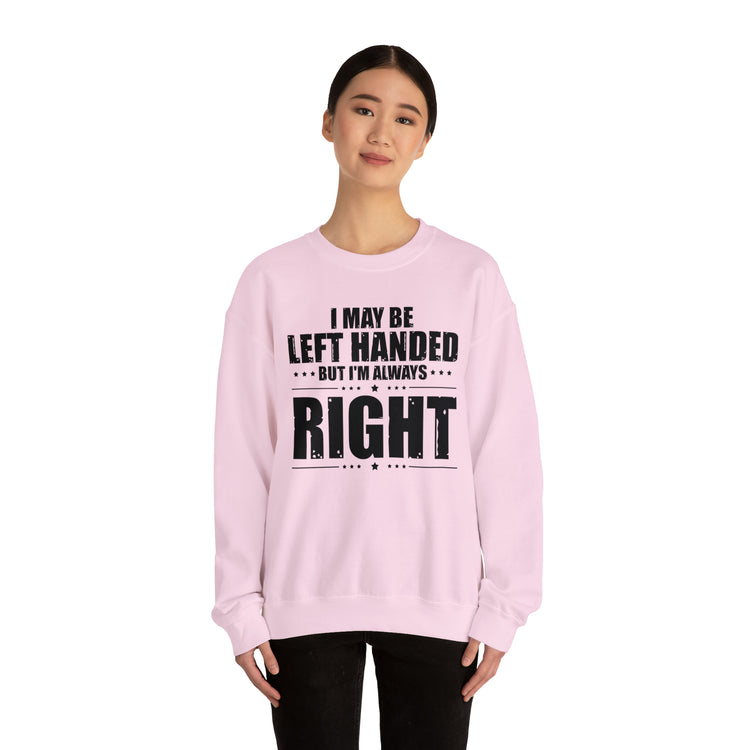 Novelty Left Handed But I'm Right Sarcasm Humorous Unisex Crewneck Sweatshirt