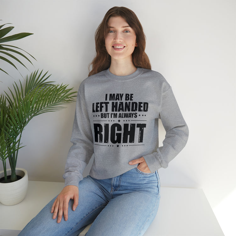 Novelty Left Handed But I'm Right Sarcasm Humorous Unisex Crewneck Sweatshirt