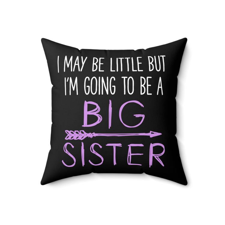 I May Be Little But I'm Going To Be Promoted To Big Sister Spun Polyester Square Pillow