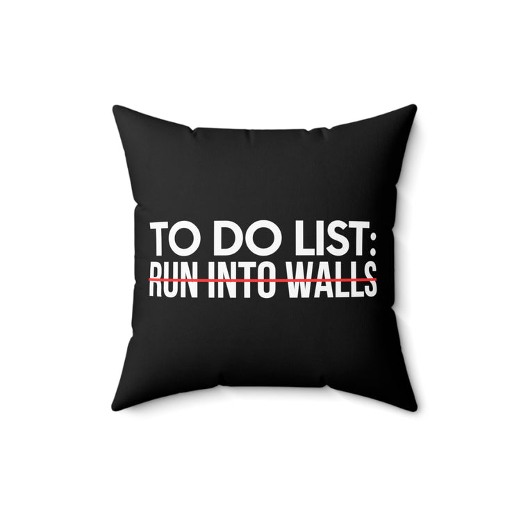 Sarcastic Saying To Do List On Run into Walls Women Men Gag Novelty Sarcastic To Do List Run into Walls  Spun Polyester Square Pillow