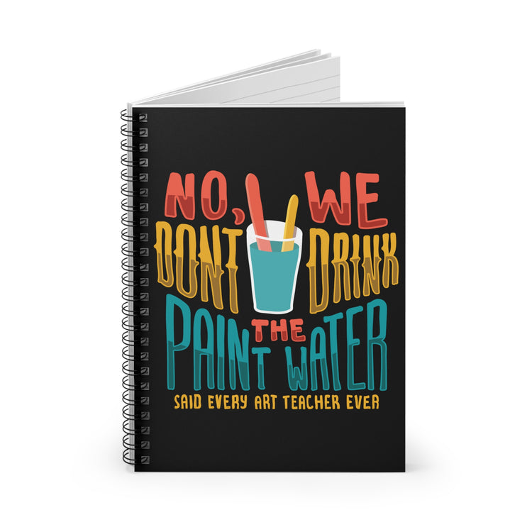 No We Dont Drink The Paint Water Painting Spiral Notebook - Ruled Line