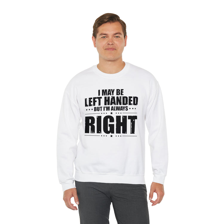 Novelty Left Handed But I'm Right Sarcasm Humorous Unisex Crewneck Sweatshirt