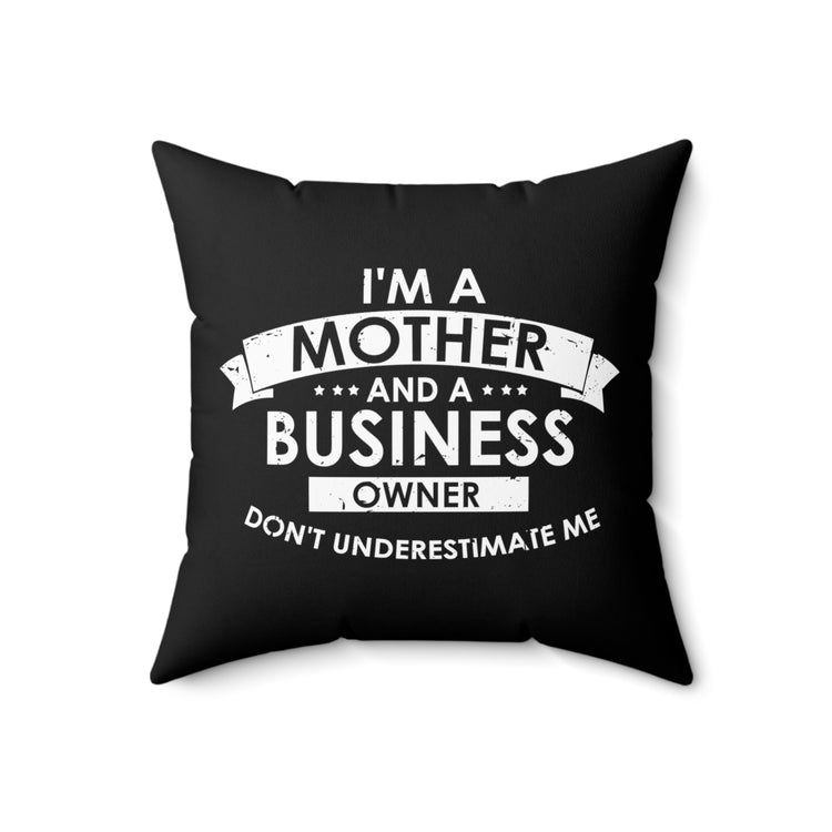 Inspirational Hardworking Mothers Uplifting Positive Sayings Motivational Entrepreneurs Spun Polyester Square Pillow