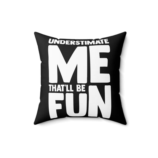 Hilarious Underestimate Forthright Underrate Miscalculate Novelty Contemptuous Ridicule Spun Polyester Square Pillow