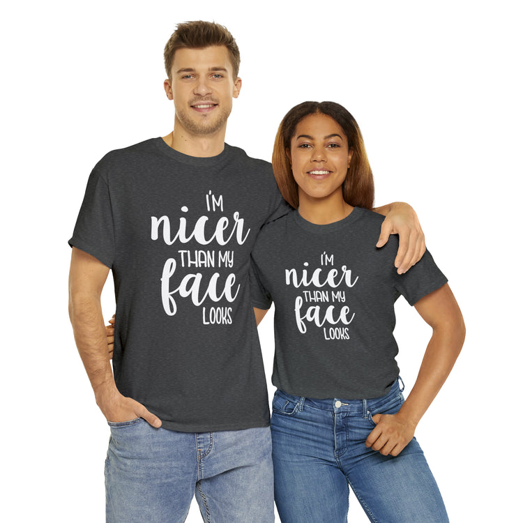 Shirt Funny I'm Nicer Than My Face Looks Sassy Personality Charming T-Shirt Unisex Heavy Cotton Tee