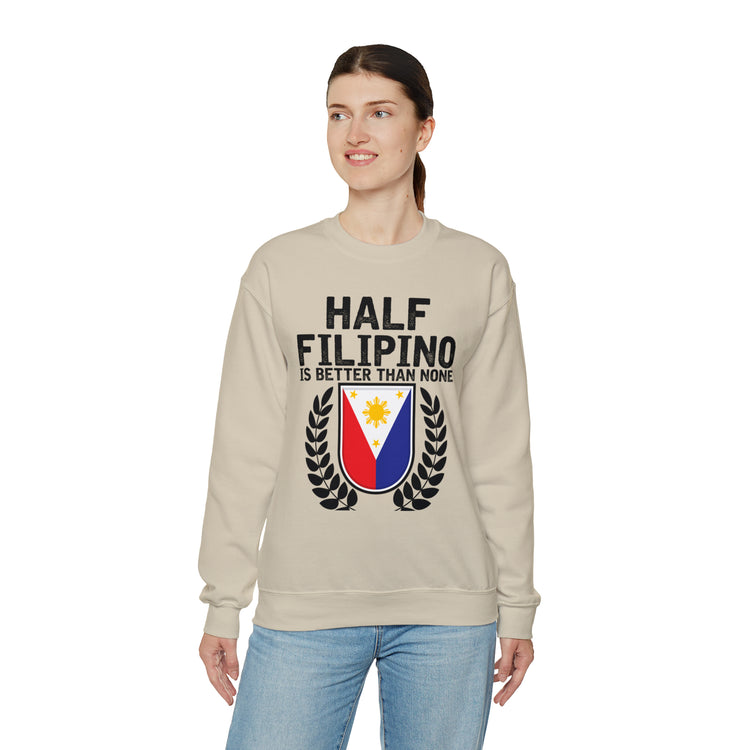 Novelty Half Filipino Is Betters Than None Pinoy Pride Lover Unisex Crewneck Sweatshirt