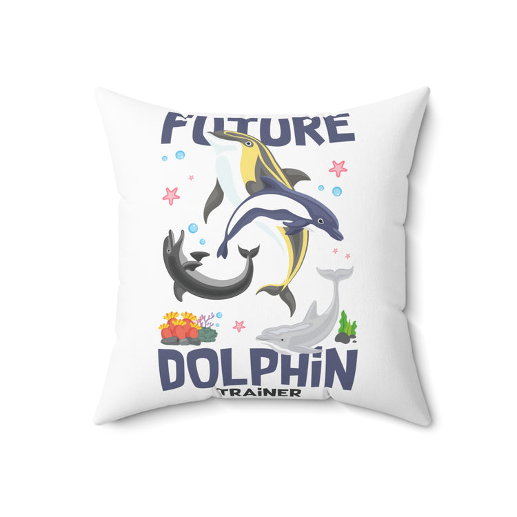 Funny Inspiring Dolphin Training Environmentalism Women Men Spun Polyester Square Pillow