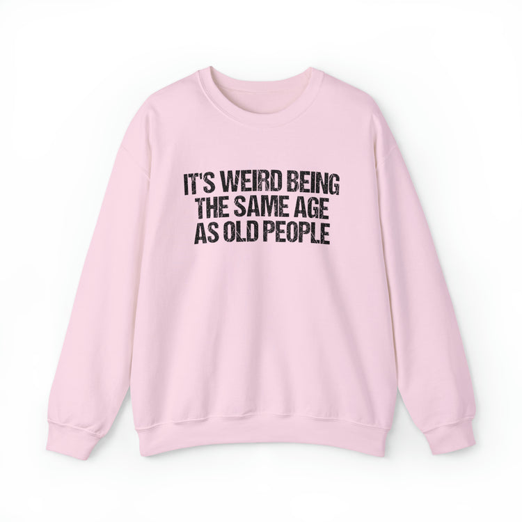 Humorous Weirdly Aged Oldies Sassiest Mockery Unisex Crewneck Sweatshirt