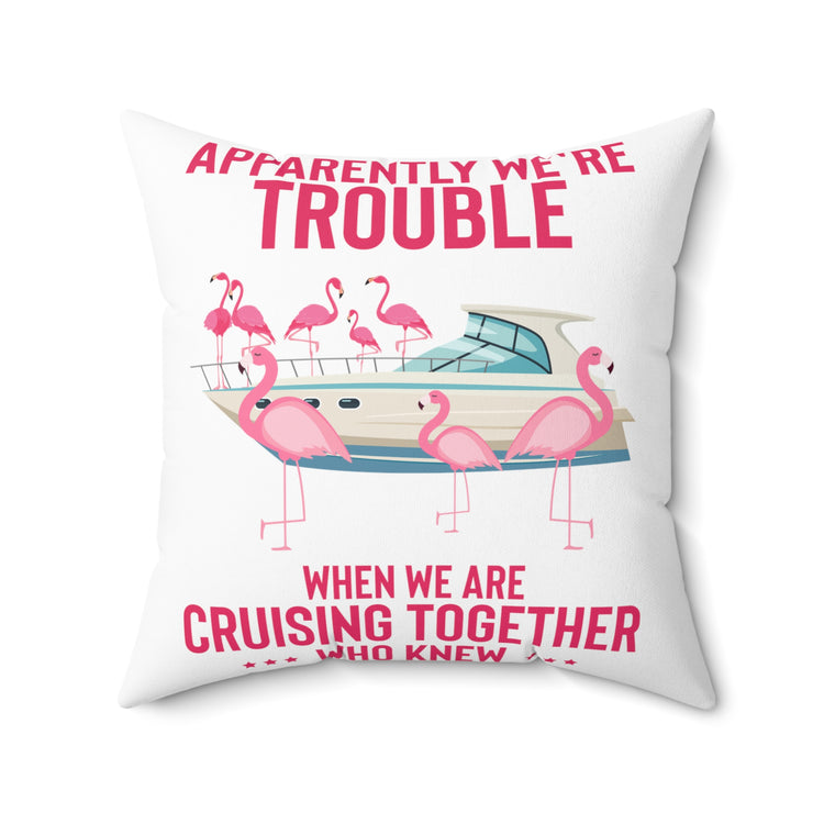 Hilarious Apparently We're Cruising Leisure Enthusiast Humorous Flamingos Yacht Relaxation Ease Lover Spun Polyester Square Pillow