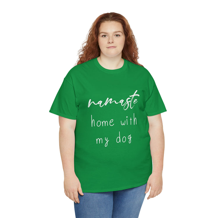 Shirt Funny Namaste Home With My Dog Canine Companion Puppy Love T-Shirt  Unisex Heavy Cotton Tee