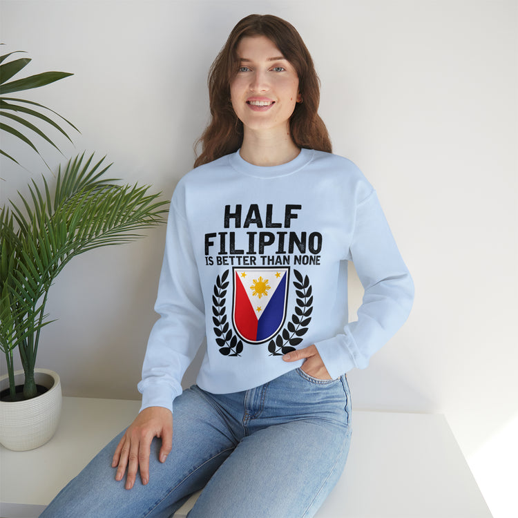 Novelty Half Filipino Is Betters Than None Pinoy Pride Lover Unisex Crewneck Sweatshirt