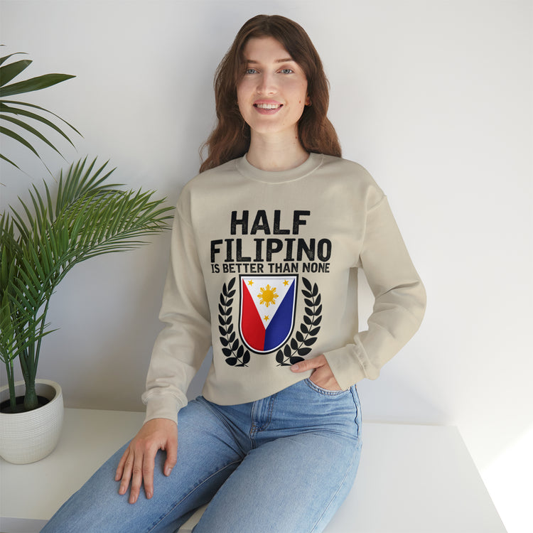 Novelty Half Filipino Is Betters Than None Pinoy Pride Lover Unisex Crewneck Sweatshirt