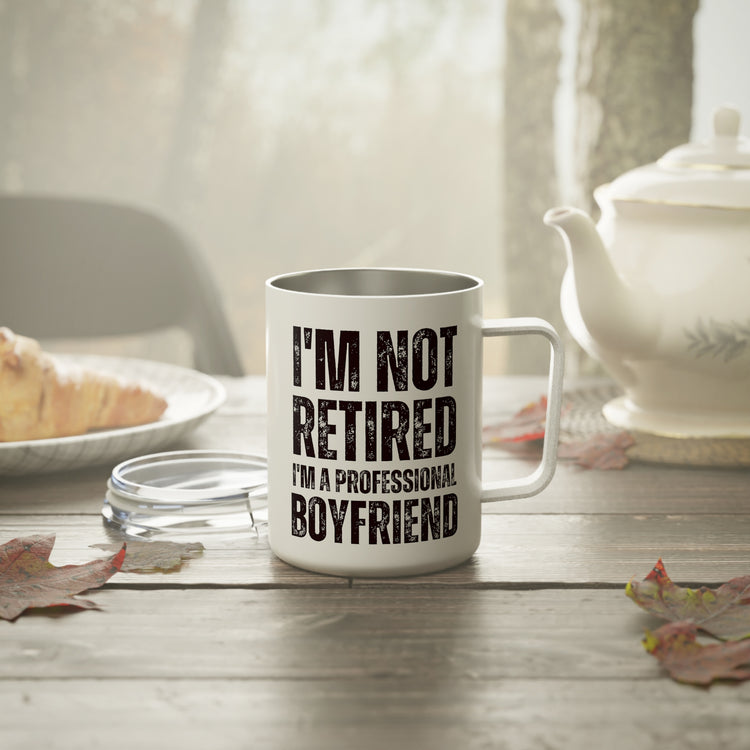 Funny Saying I'm Not Retired I'm Professional Boyfriend Insulated Coffee Mug, 10oz