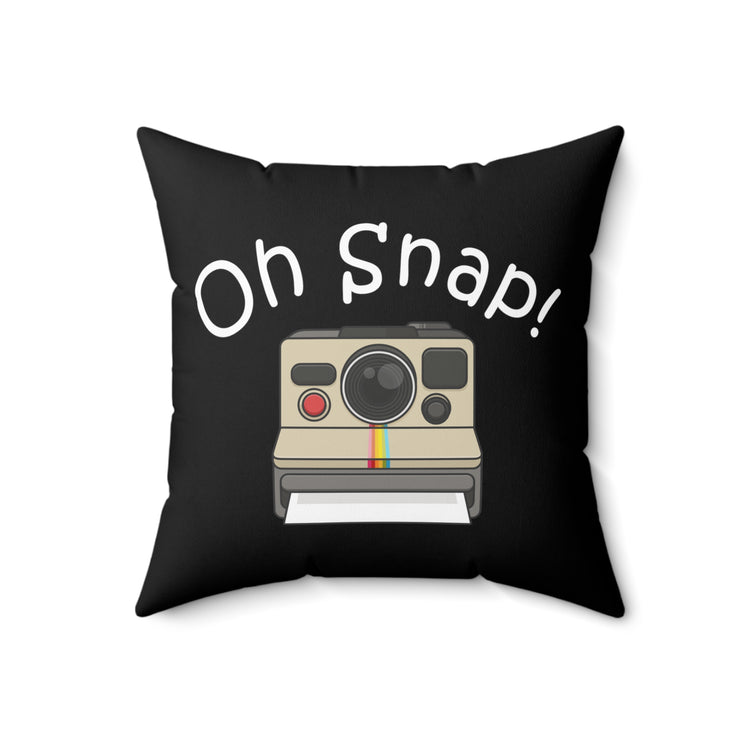 Oh Snap Motivational Photographer Photography Spun Polyester Square Pillow