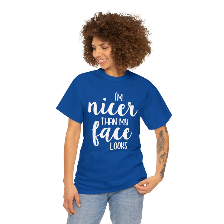 Shirt Funny I'm Nicer Than My Face Looks Sassy Personality Charming T-Shirt Unisex Heavy Cotton Tee