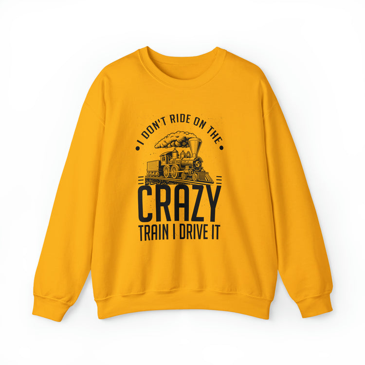 Funny I Don't Travel Crazy Trains Engine Roads Railways Fan Unisex Crewneck Sweatshirt